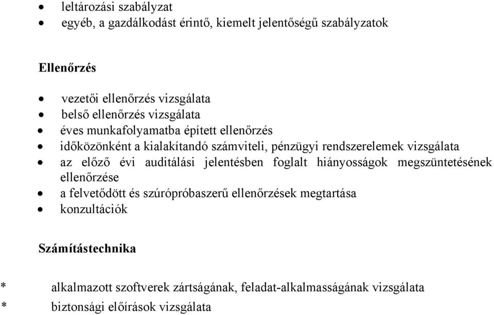 az előző évi auditálási jelentésben foglalt hiányosságok megszüntetésének ellenőrzése a felvetődött és szúrópróbaszerű ellenőrzések