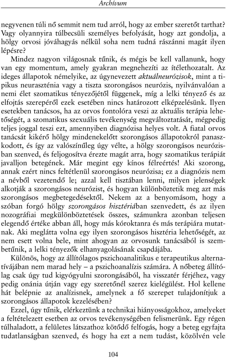 Mindez nagyon világosnak tûnik, és mégis be kell vallanunk, hogy van egy momentum, amely gyakran megnehezíti az ítélethozatalt.