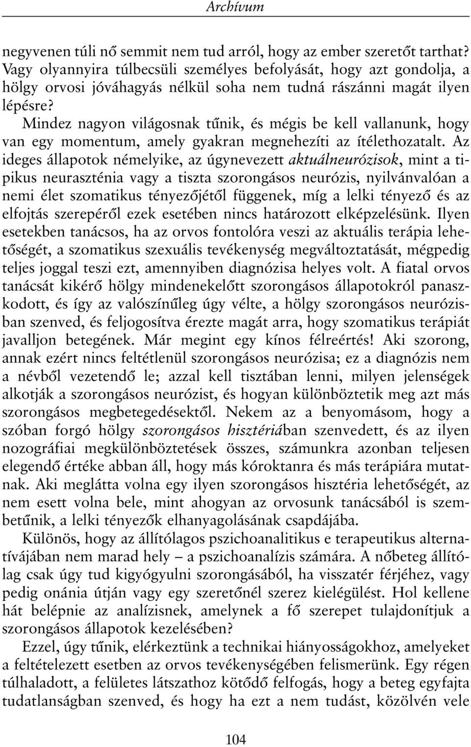 Mindez nagyon világosnak tûnik, és mégis be kell vallanunk, hogy van egy momentum, amely gyakran megnehezíti az ítélethozatalt.