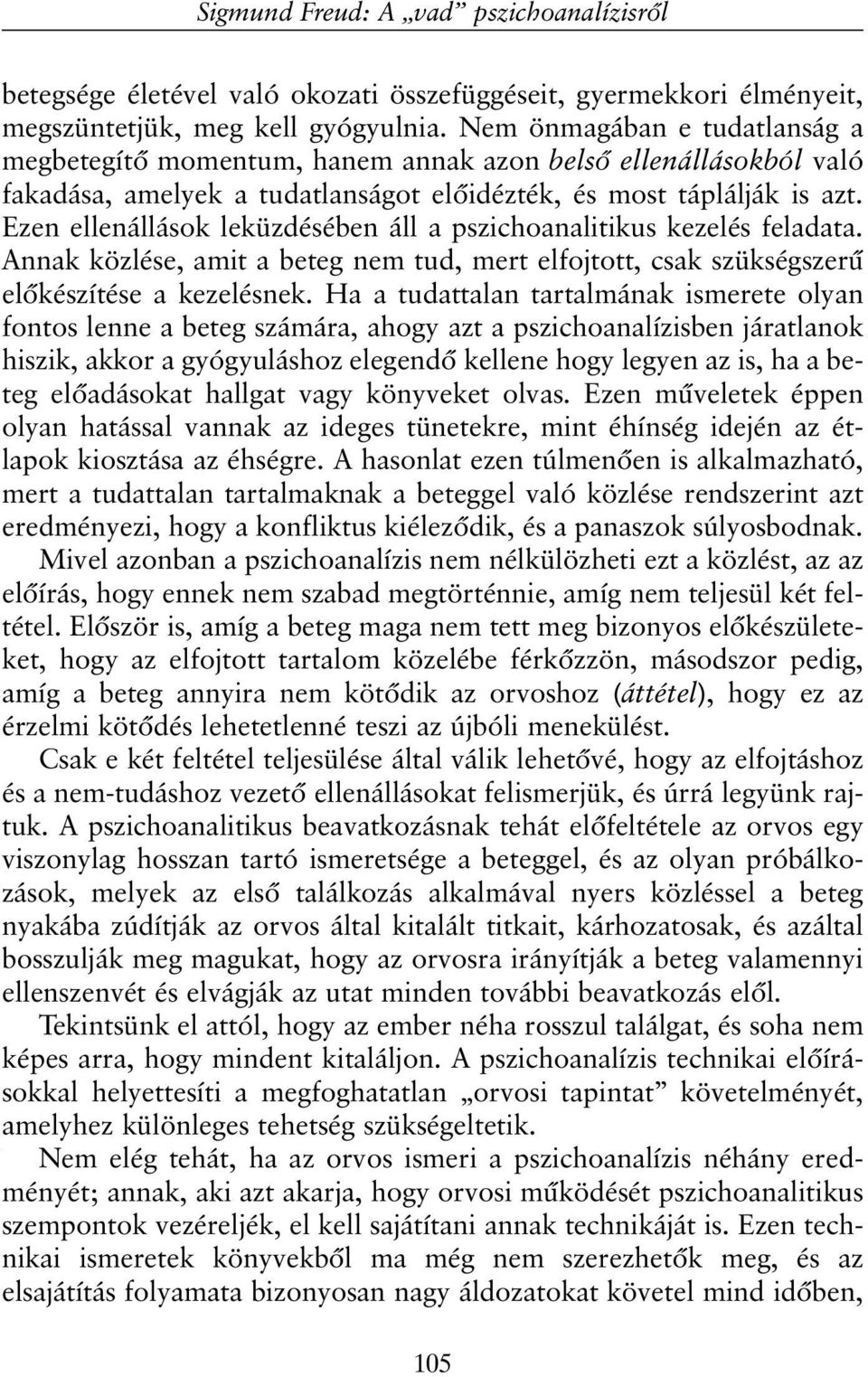 Ezen ellenállások leküzdésében áll a pszichoanalitikus kezelés feladata. Annak közlése, amit a beteg nem tud, mert elfojtott, csak szükségszerû elõkészítése a kezelésnek.