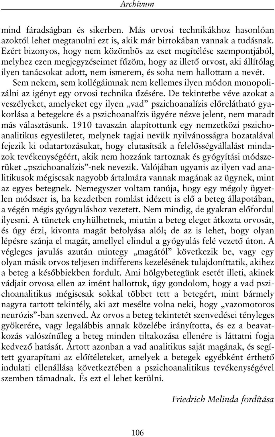 a nevét. Sem nekem, sem kollégáimnak nem kellemes ilyen módon monopolizálni az igényt egy orvosi technika ûzésére.