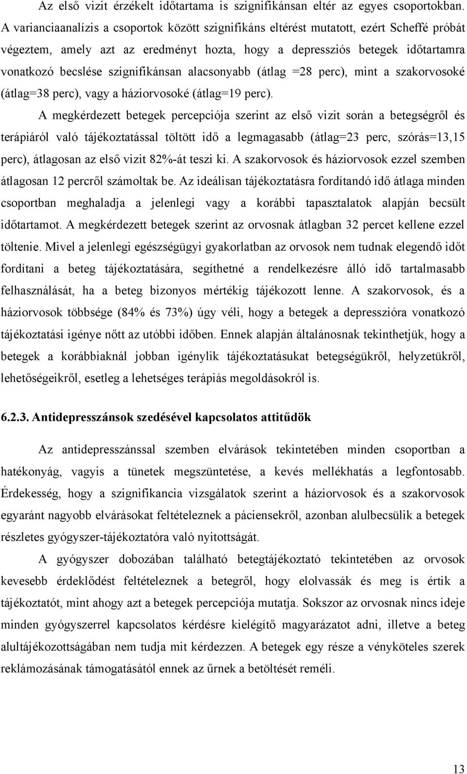 szignifikánsan alacsonyabb (átlag =28 perc), mint a szakorvosoké (átlag=38 perc), vagy a háziorvosoké (átlag=19 perc).