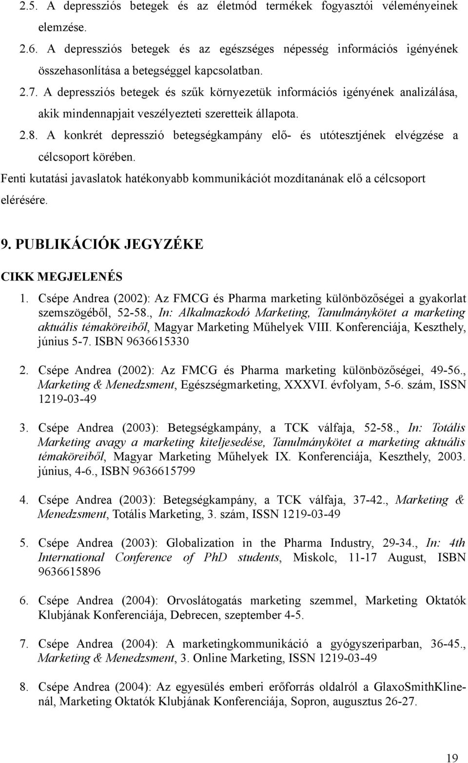 A depressziós betegek és szűk környezetük információs igényének analizálása, akik mindennapjait veszélyezteti szeretteik állapota. 2.8.