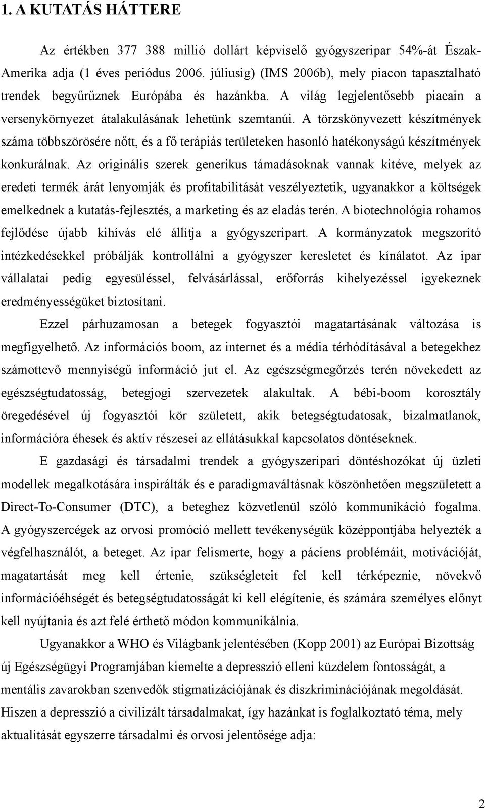 A törzskönyvezett készítmények száma többszörösére nőtt, és a fő terápiás területeken hasonló hatékonyságú készítmények konkurálnak.