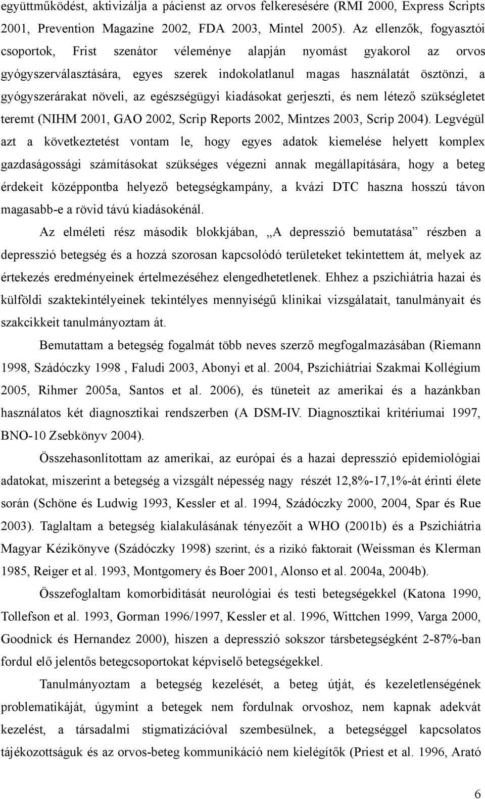 az egészségügyi kiadásokat gerjeszti, és nem létező szükségletet teremt (NIHM 2001, GAO 2002, Scrip Reports 2002, Mintzes 2003, Scrip 2004).