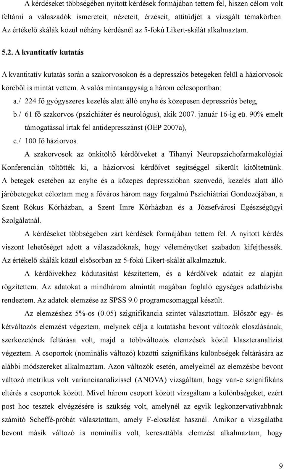 A kvantitatív kutatás A kvantitatív kutatás során a szakorvosokon és a depressziós betegeken felül a háziorvosok köréből is mintát vettem. A valós mintanagyság a három célcsoportban: a.