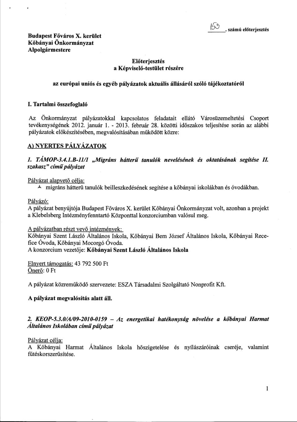 Tartalmi összefoglaló Az Önkormányzat pályázatokkal kapcsolatos feladatait ellátó Városüzemeltetési Csoport tevékenységének 2012. január l. - 2013. február 28.