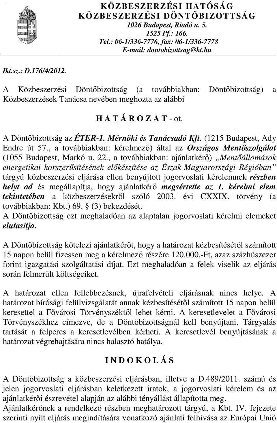 (1215 Budapest, Ady Endre út 57., a továbbiakban: kérelmezı) által az Országos Mentıszolgálat (1055 Budapest, Markó u. 22.