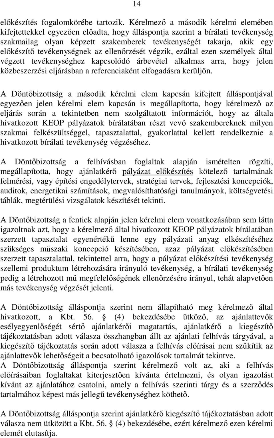 tevékenységnek az ellenırzését végzik, ezáltal ezen személyek által végzett tevékenységhez kapcsolódó árbevétel alkalmas arra, hogy jelen közbeszerzési eljárásban a referenciaként elfogadásra