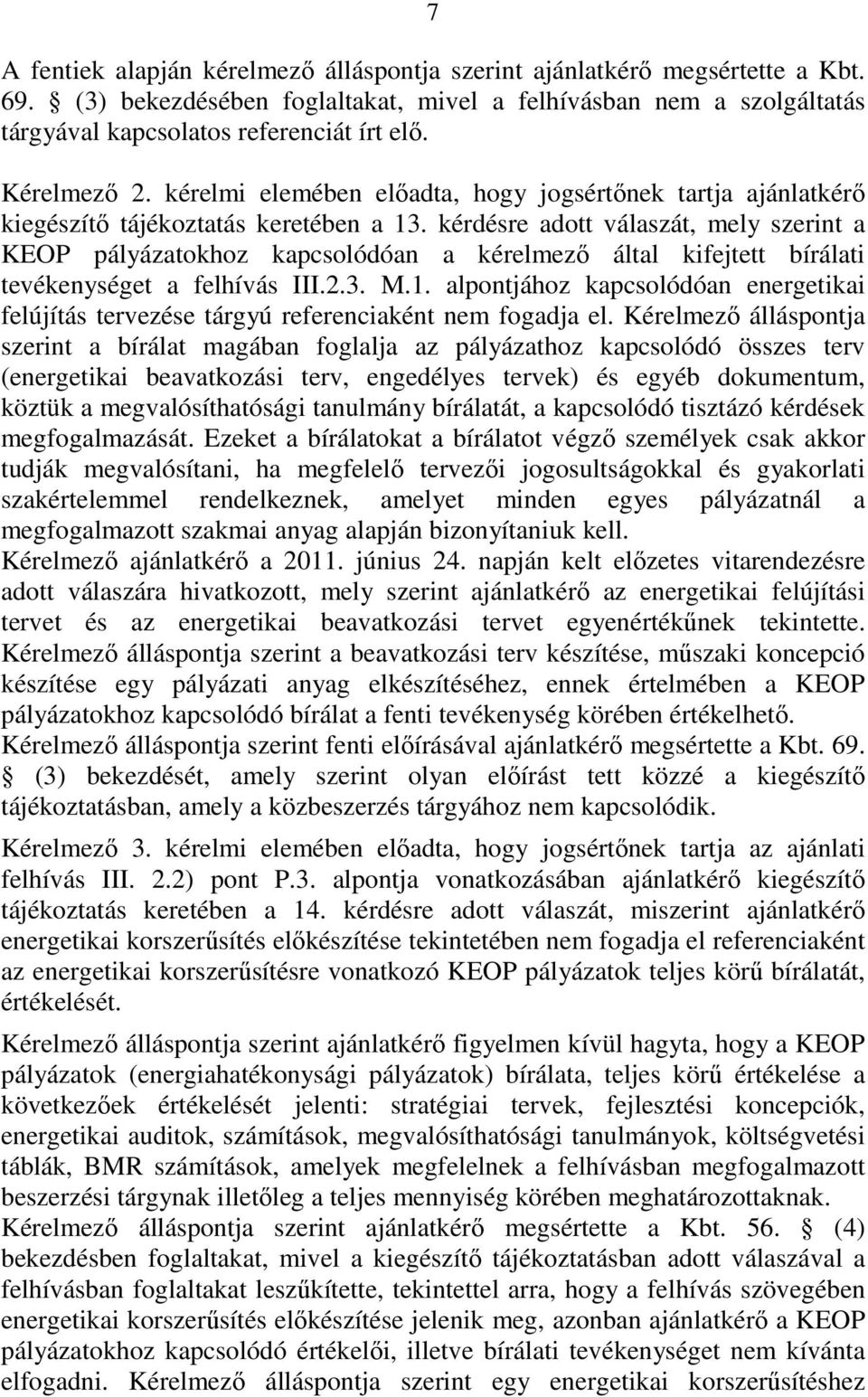 kérdésre adott válaszát, mely szerint a KEOP pályázatokhoz kapcsolódóan a kérelmezı által kifejtett bírálati tevékenységet a felhívás III.2.3. M.1.