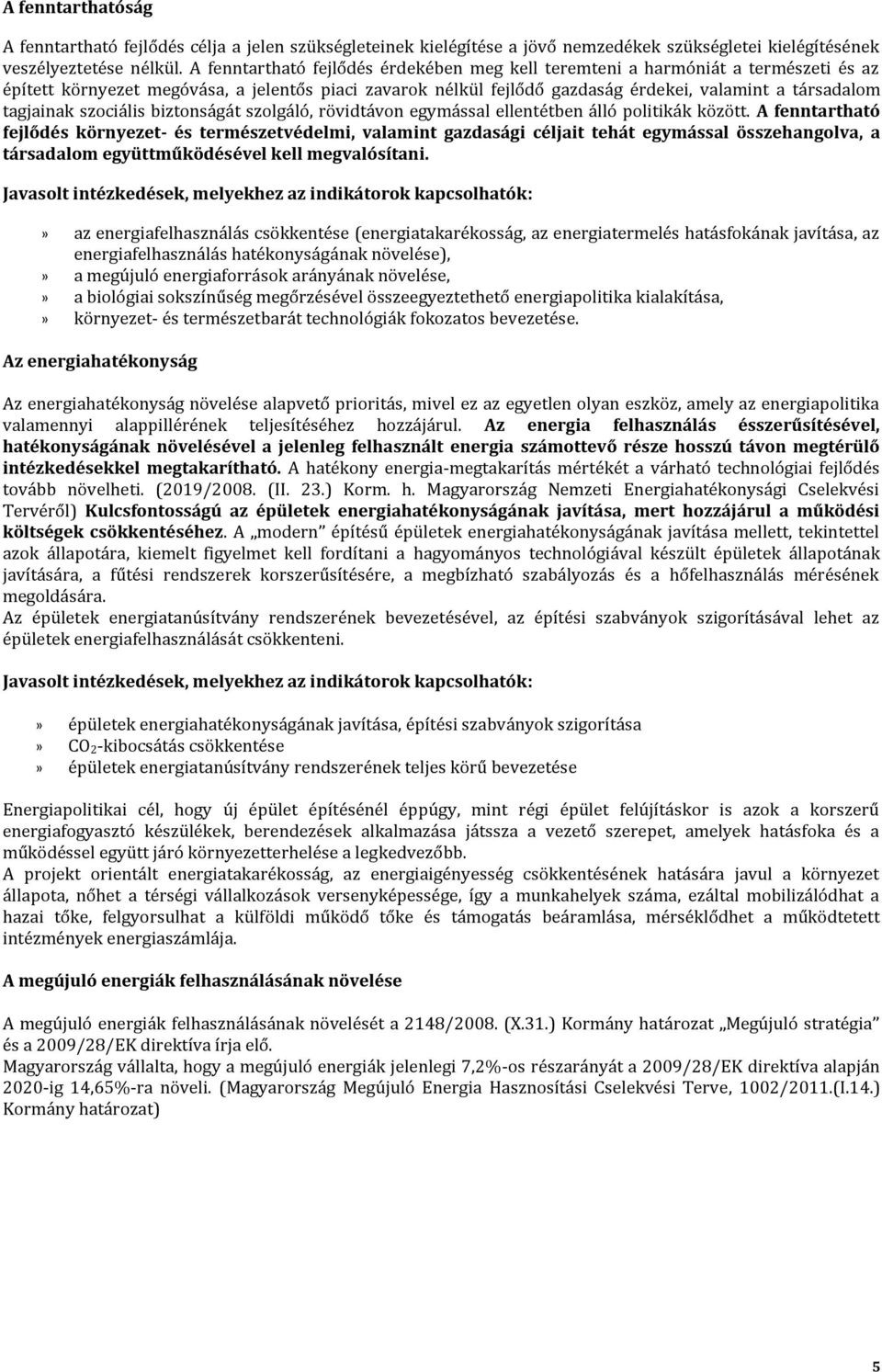 tagjainak szociális biztonságát szolgáló, rövidtávon egymással ellentétben álló politikák között.