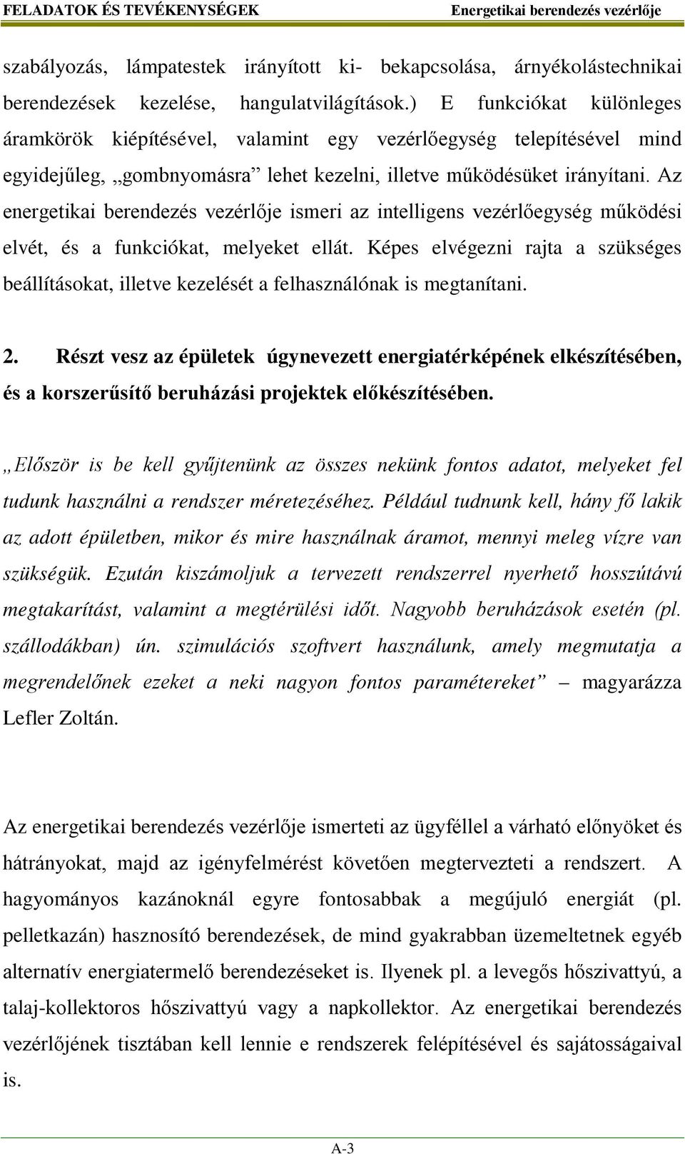 Az energetikai berendezés vezérlője ismeri az intelligens vezérlőegység működési elvét, és a funkciókat, melyeket ellát.