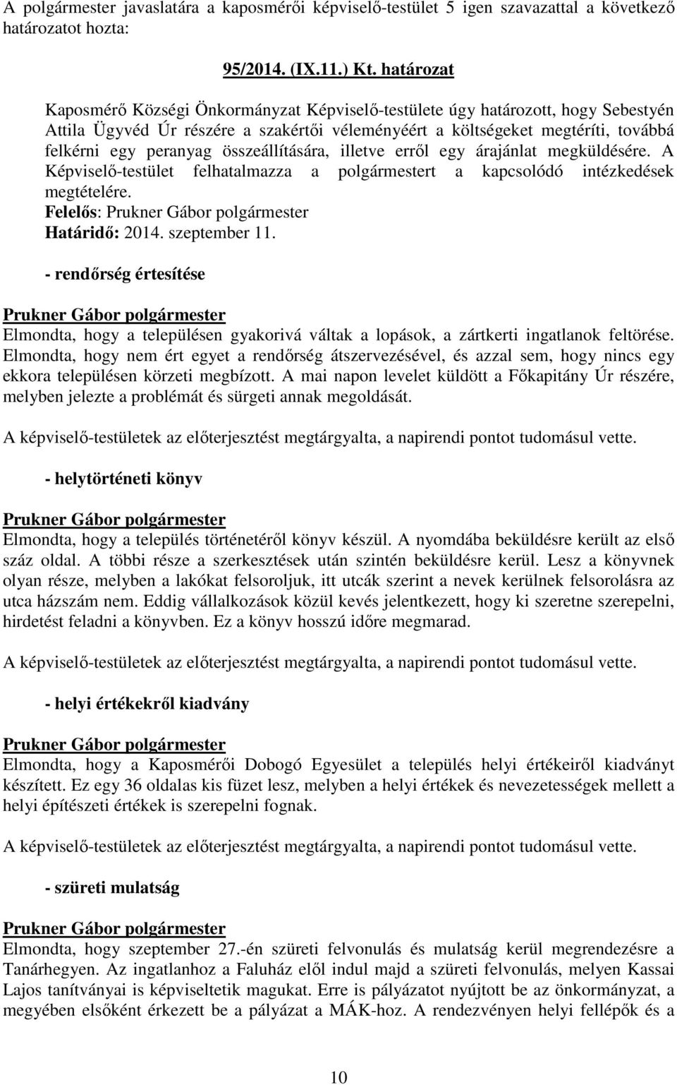 összeállítására, illetve errıl egy árajánlat megküldésére. A Képviselı-testület felhatalmazza a polgármestert a kapcsolódó intézkedések megtételére.