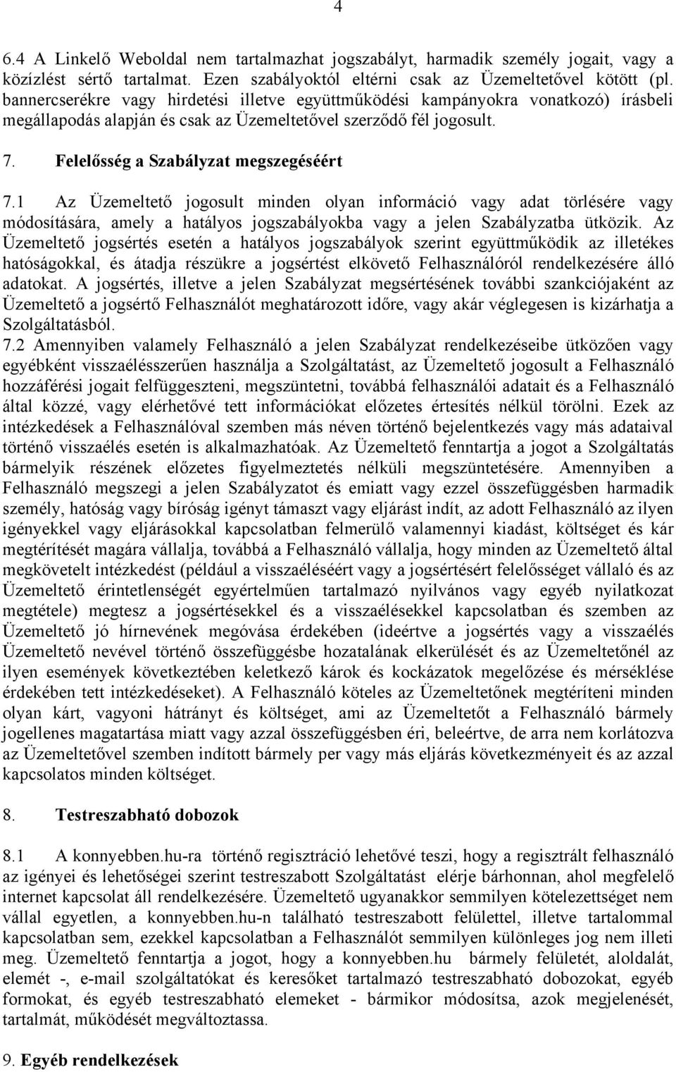 1 Az Üzemeltető jogosult minden olyan információ vagy adat törlésére vagy módosítására, amely a hatályos jogszabályokba vagy a jelen Szabályzatba ütközik.