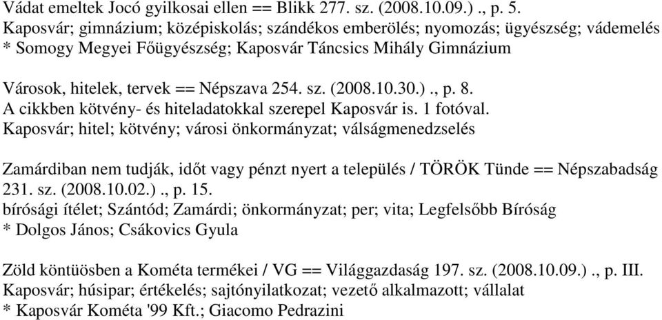 10.30.)., p. 8. A cikkben kötvény- és hiteladatokkal szerepel Kaposvár is. 1 fotóval.