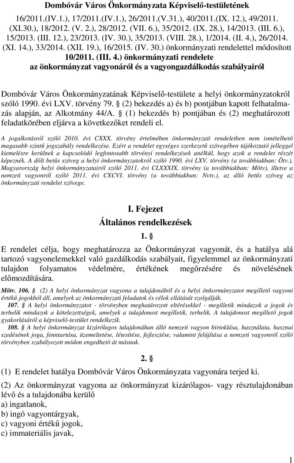 (III. 4.) önkormányzati rendelete az önkormányzat vagyonáról és a vagyongazdálkodás szabályairól Dombóvár Város Önkormányzatának Képviselő-testülete a helyi önkormányzatokról szóló 1990. évi LXV.