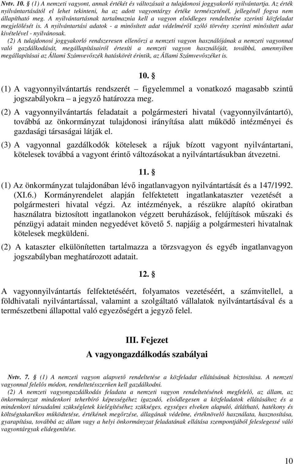 A nyilvántartásnak tartalmaznia kell a vagyon elsődleges rendeltetése szerinti közfeladat megjelölését is.