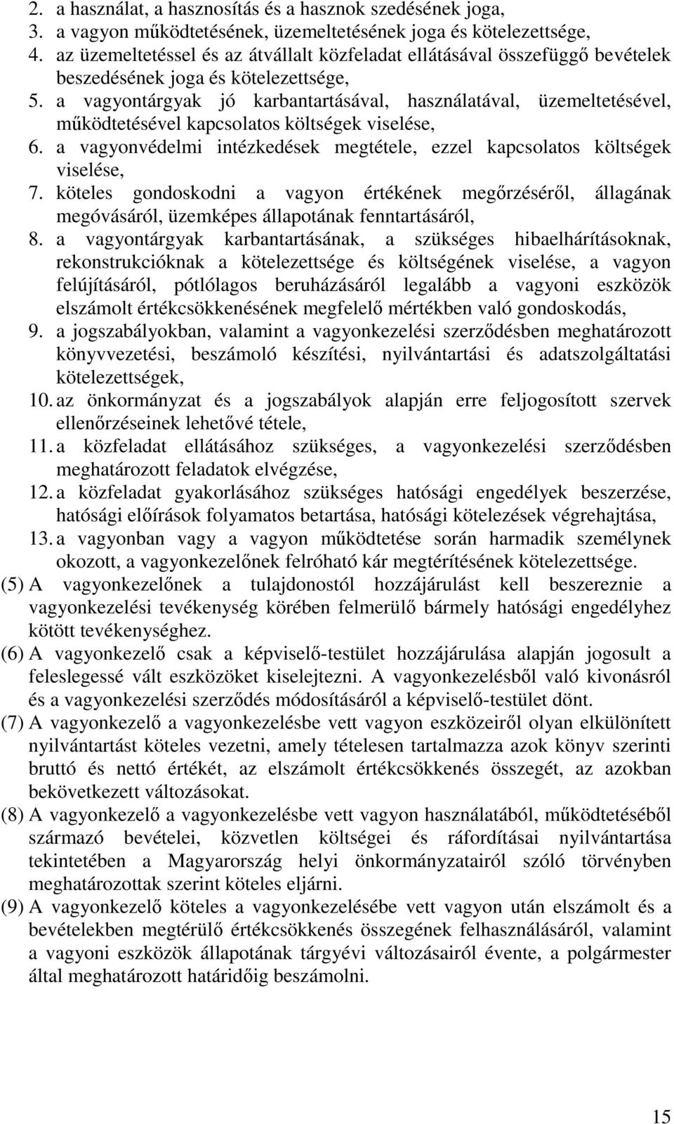 a vagyontárgyak jó karbantartásával, használatával, üzemeltetésével, működtetésével kapcsolatos költségek viselése, 6. a vagyonvédelmi intézkedések megtétele, ezzel kapcsolatos költségek viselése, 7.