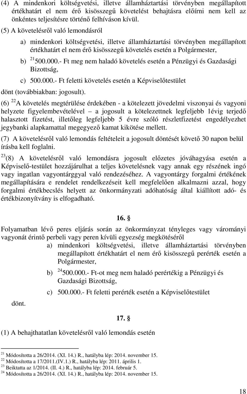 000.- Ft meg nem haladó követelés esetén a Pénzügyi és Gazdasági Bizottság, c) 500.000.- Ft feletti követelés esetén a Képviselőtestület dönt (továbbiakban: jogosult).