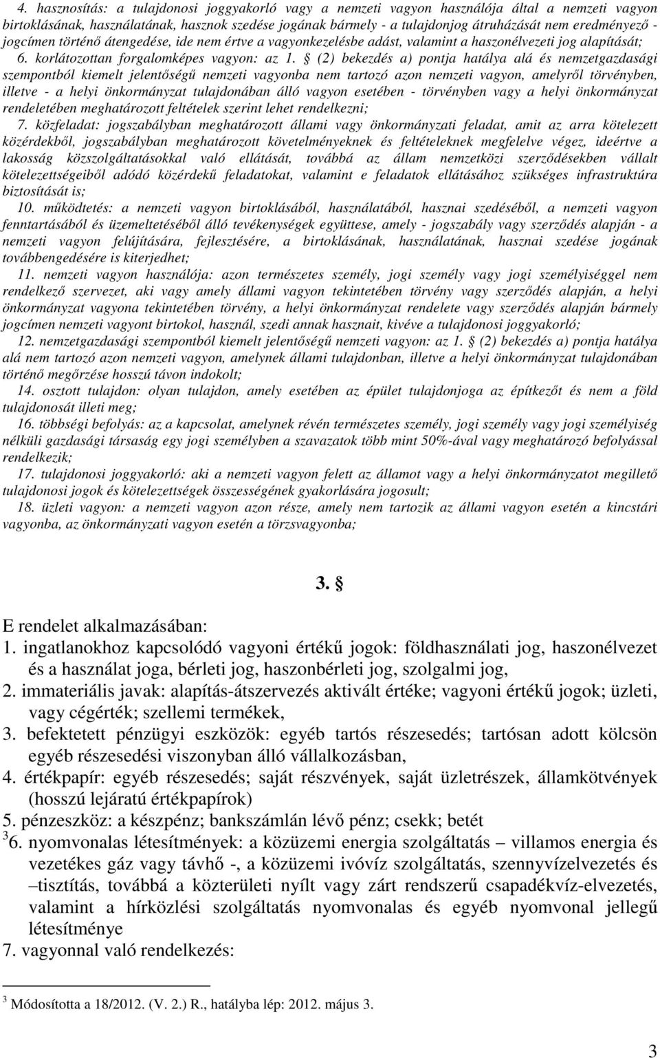 (2) bekezdés a) pontja hatálya alá és nemzetgazdasági szempontból kiemelt jelentőségű nemzeti vagyonba nem tartozó azon nemzeti vagyon, amelyről törvényben, illetve - a helyi önkormányzat