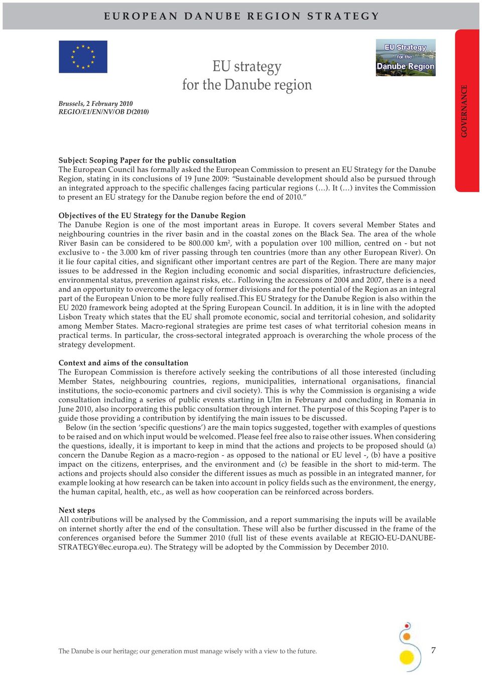 an integrated approach to the specific challenges facing particular regions ( ). It ( ) invites the Commission to present an EU strategy for the Danube region before the end of 2010.