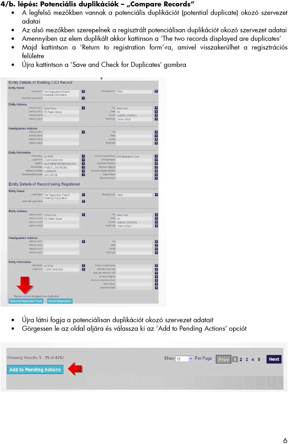 are duplicates Majd kattintson a Return to registration form -ra, amivel visszakerülhet a regisztrációs felületre Újra kattintson a Save and Check for