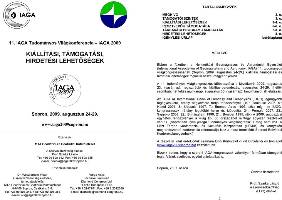 Association of Geomagnetism and Aeronomy, IAGA) 11. tudományos világkongresszusának (Sopron, 2009. augusztus 24-29.) kiállítási, támogatási és hirdetési lehetőségeit foglaljuk össze, magyar nyelven.