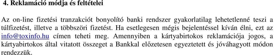 Ha esetlegesen mégis bejelentéssel kíván élni, ezt az info@toxinfo.hu címen teheti meg.