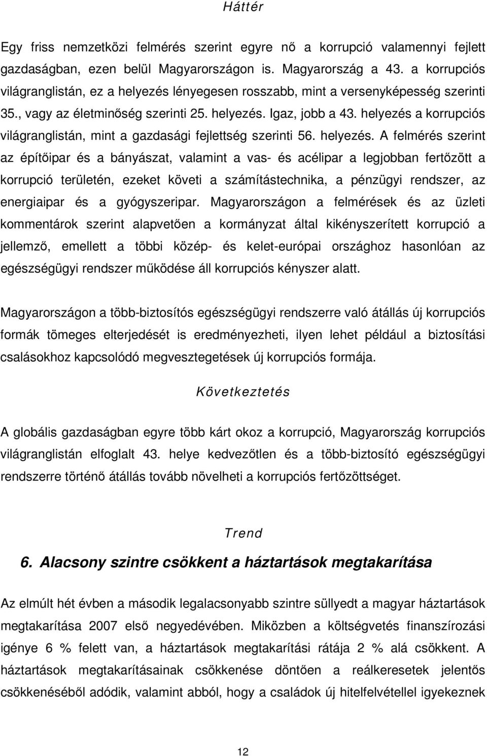 helyezés a korrupciós világranglistán, mint a gazdasági fejlettség szerinti 56. helyezés.