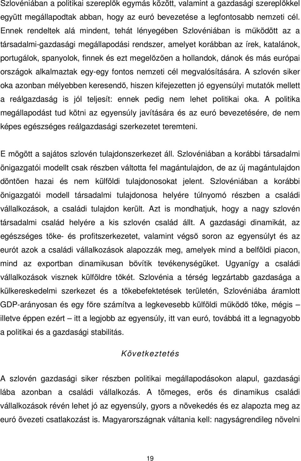 megelızıen a hollandok, dánok és más európai országok alkalmaztak egy-egy fontos nemzeti cél megvalósítására.