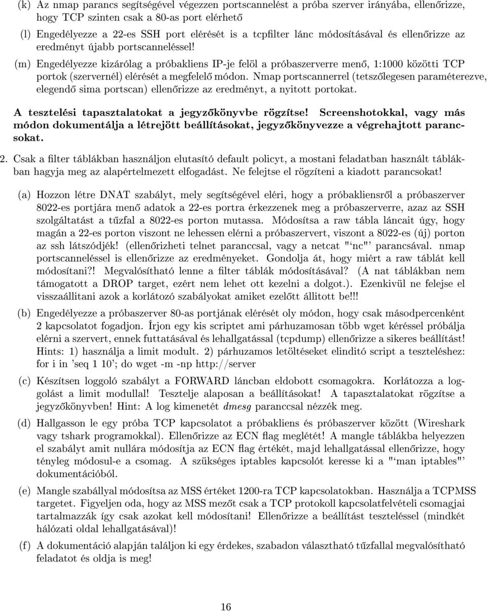 (m) Engedélyezze kizárólag a próbakliens IP-je felöl a próbaszerverre men, 1:1000 közötti TCP portok (szervernél) elérését a megfelel módon.