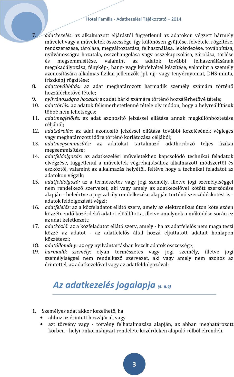 felhasználásának megakadályozása, fénykép-, hang- vagy képfelvétel készítése, valamint a személy azonosítására alkalmas fizikai jellemzők (pl.