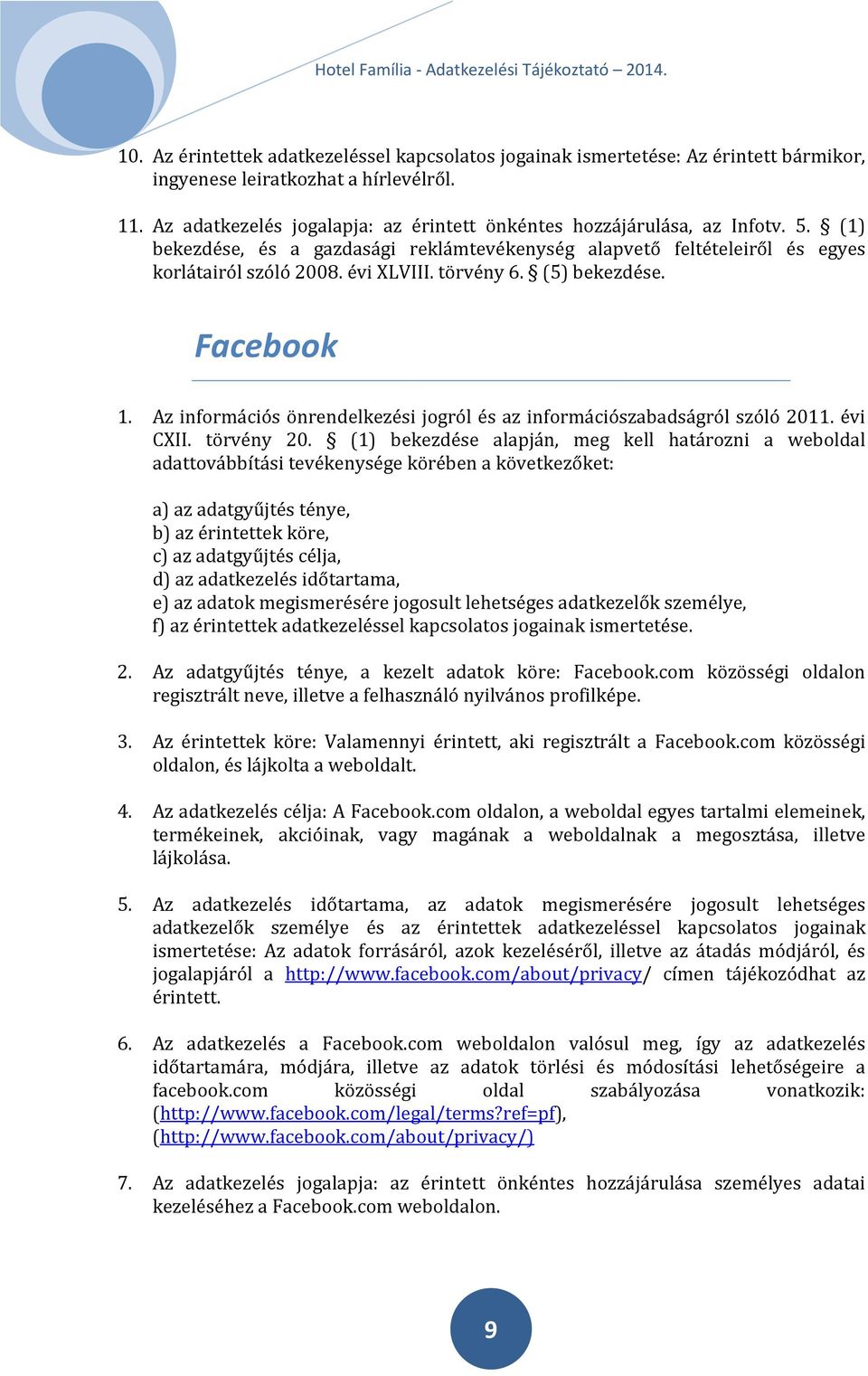 törvény 6. (5) bekezdése. Facebook 1. Az információs önrendelkezési jogról és az információszabadságról szóló 2011. évi CXII. törvény 20.
