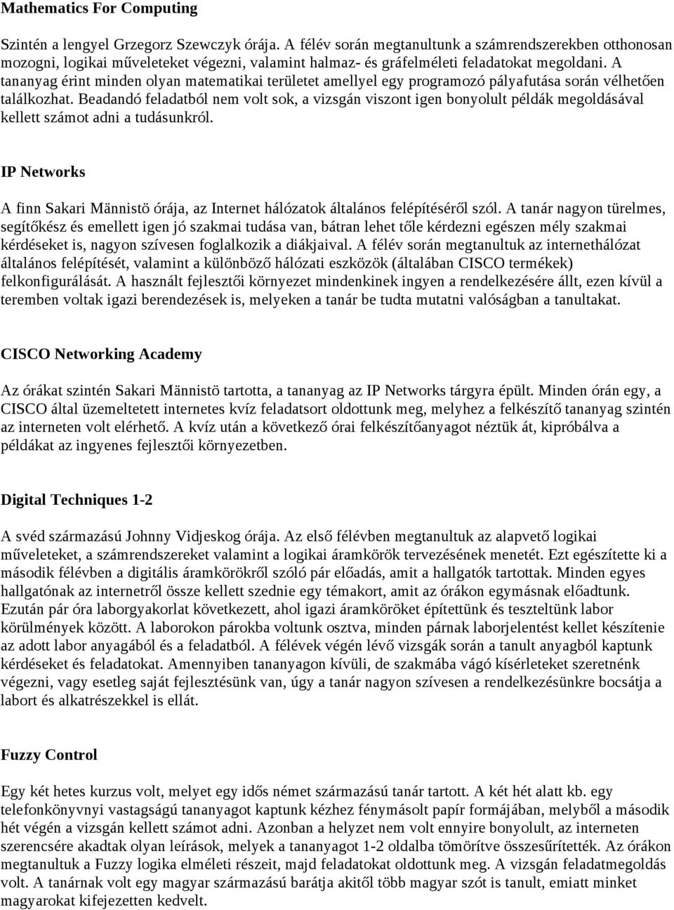 A tananyag érint minden olyan matematikai területet amellyel egy programozó pályafutása során vélhetően találkozhat.