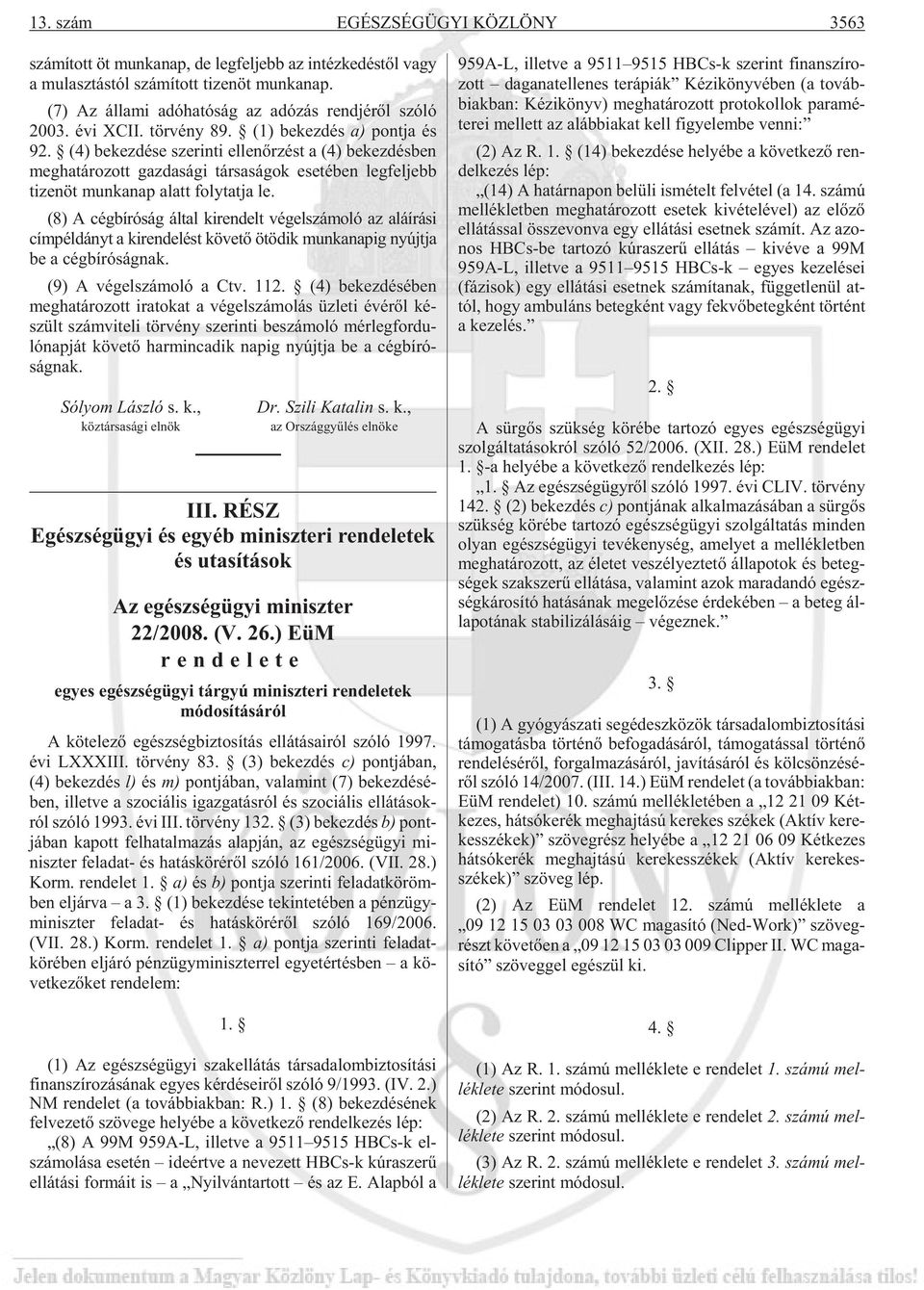 (4) be kez dé se sze rin ti el len õr zést a (4) be kez dés ben meg ha tá ro zott gaz da sá gi tár sa sá gok ese té ben leg fel jebb ti zen öt mun ka nap alatt foly tat ja le.