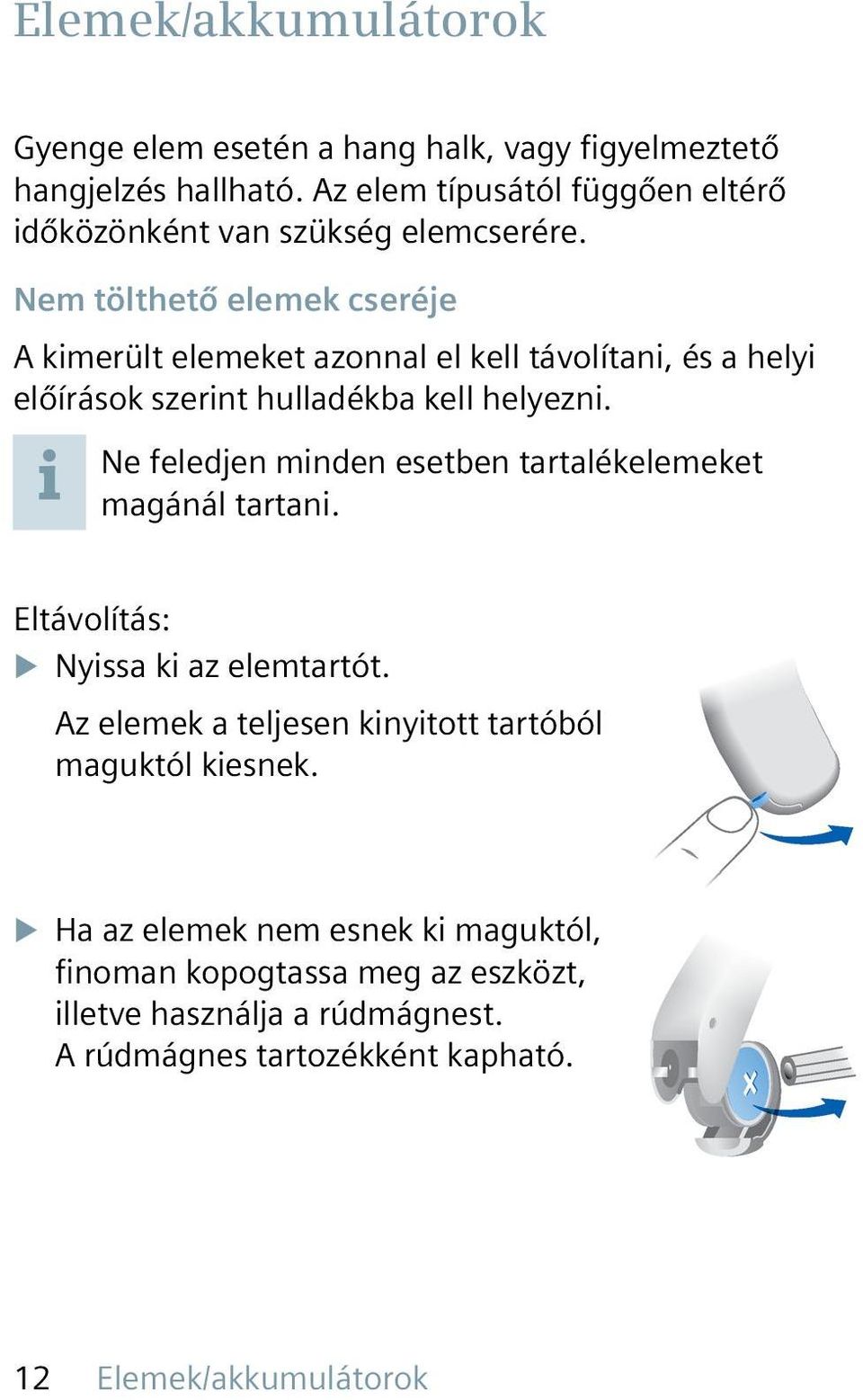 Nem tölthető elemek cseréje A kimerült elemeket azonnal el kell távolítani, és a helyi előírások szerint hulladékba kell helyezni.