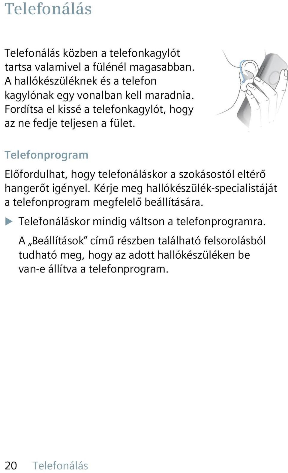 Telefonprogram Előfordulhat, hogy telefonáláskor a szokásostól eltérő hangerőt igényel.