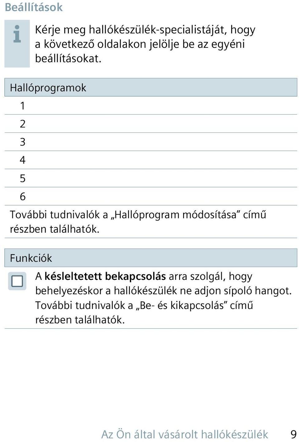 Hallóprogramok 1 2 3 4 5 6 További tudnivalók a Hallóprogram módosítása című részben találhatók.