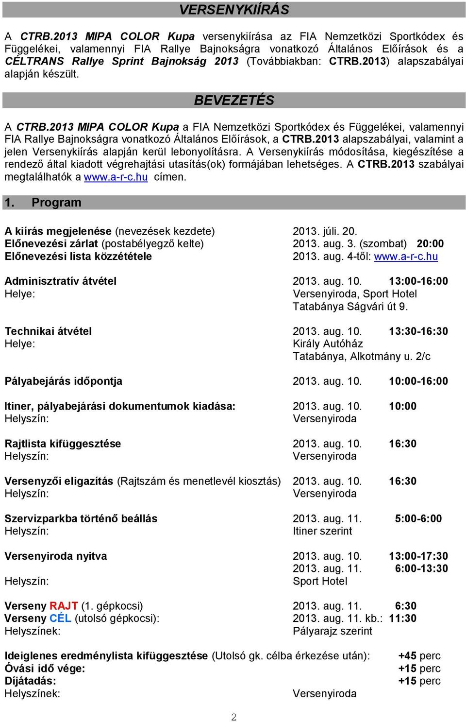 (Továbbiakban: CTRB.2013) alapszabályai alapján készült. BEVEZETÉS A CTRB.