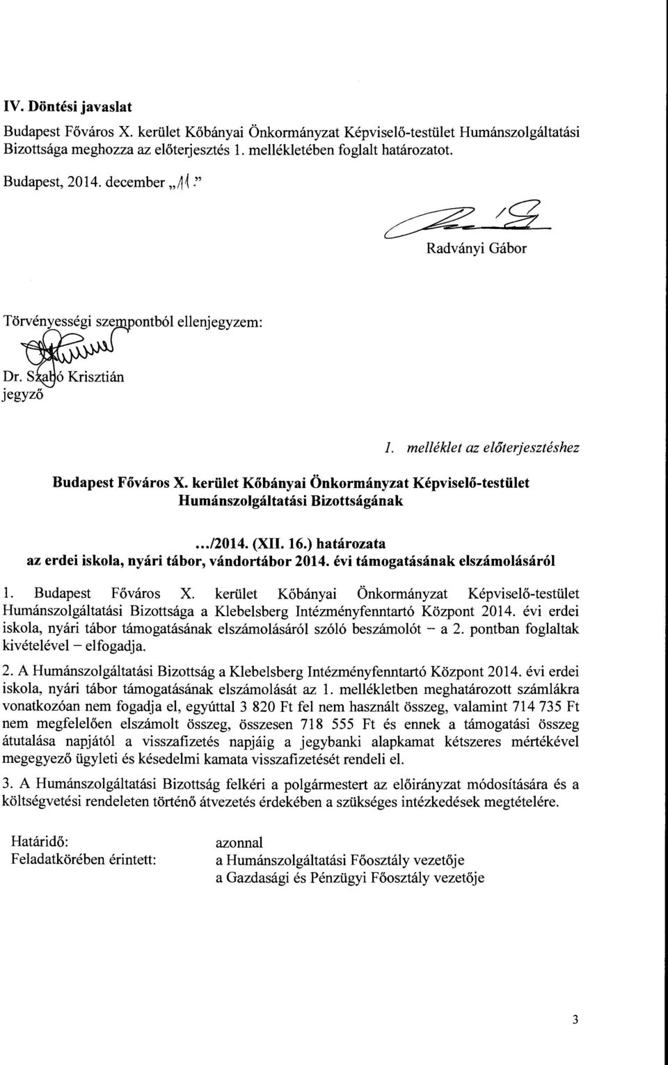 ' Radványi Gábor Törvényességi szem ontból ellenjegyzem: Dr S a ó Krisztián jegyző l melléklet az előterjesztéshez Budapest Főváros X kerület Kőbányai Önkormányzat Képviselő-testület