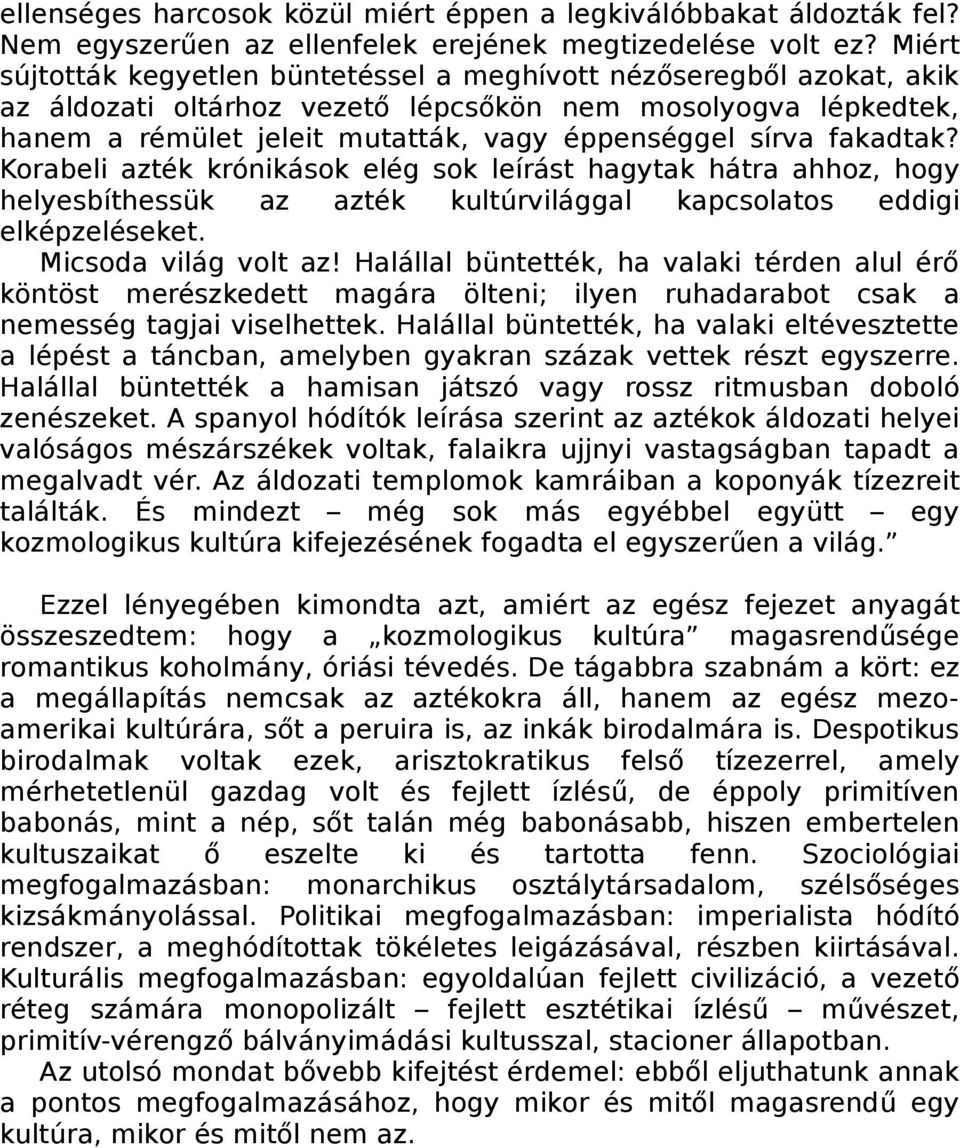 fakadtak? Korabeli azték krónikások elég sok leírást hagytak hátra ahhoz, hogy helyesbíthessük az azték kultúrvilággal kapcsolatos eddigi elképzeléseket. Micsoda világ volt az!