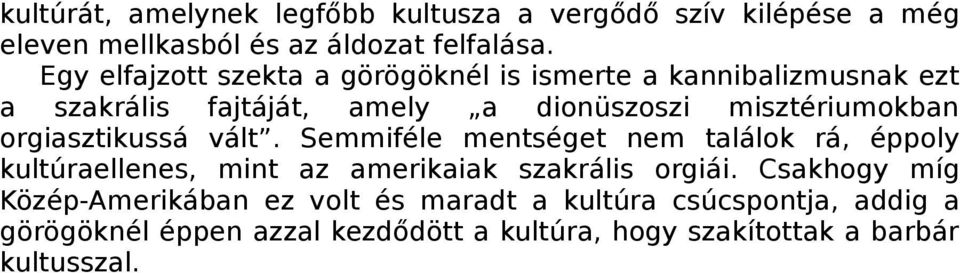 orgiasztikussá vált. Semmiféle mentséget nem találok rá, éppoly kultúraellenes, mint az amerikaiak szakrális orgiái.