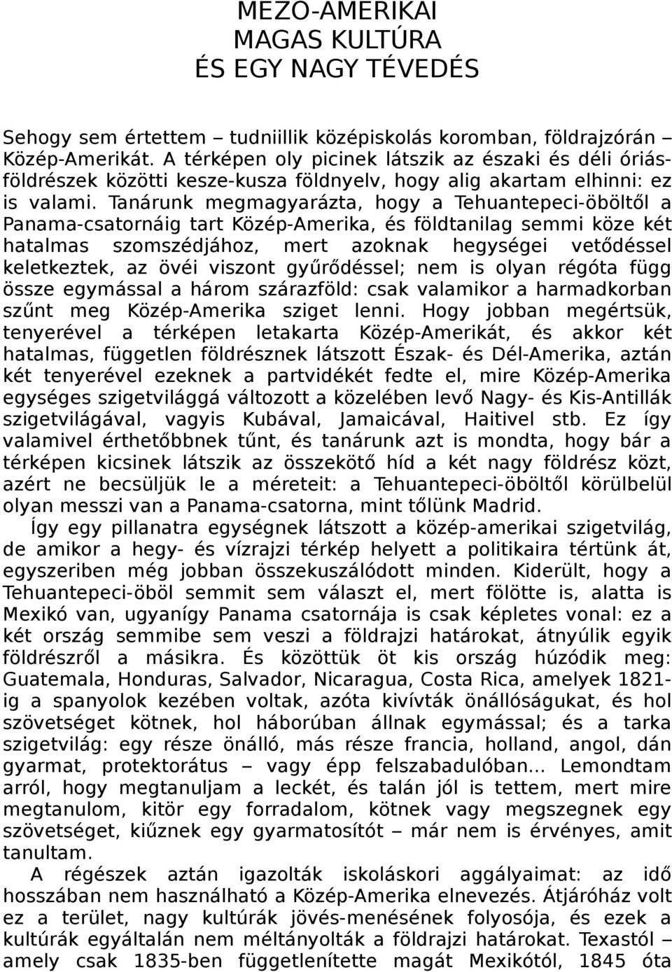 Tanárunk megmagyarázta, hogy a Tehuantepeci-öböltől a Panama-csatornáig tart Közép-Amerika, és földtanilag semmi köze két hatalmas szomszédjához, mert azoknak hegységei vetődéssel keletkeztek, az