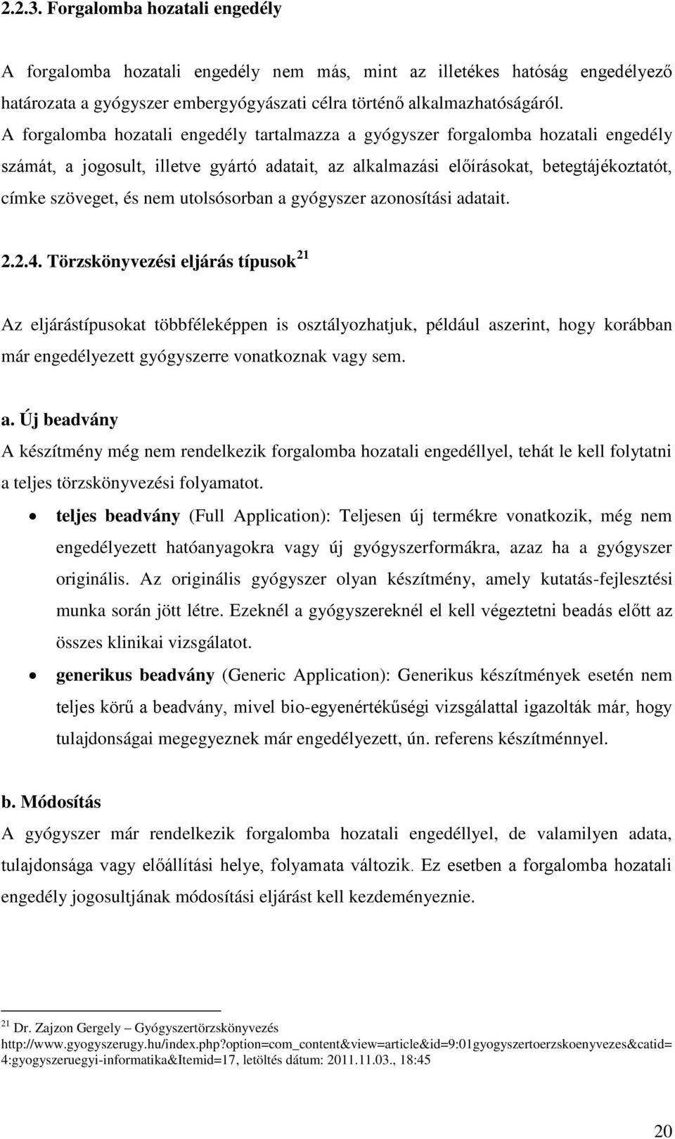 utolsósorban a gyógyszer azonosítási adatait. 2.2.4.