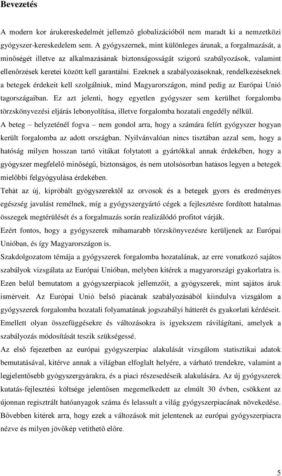 Ezeknek a szabályozásoknak, rendelkezéseknek a betegek érdekeit kell szolgálniuk, mind Magyarországon, mind pedig az Európai Unió tagországaiban.