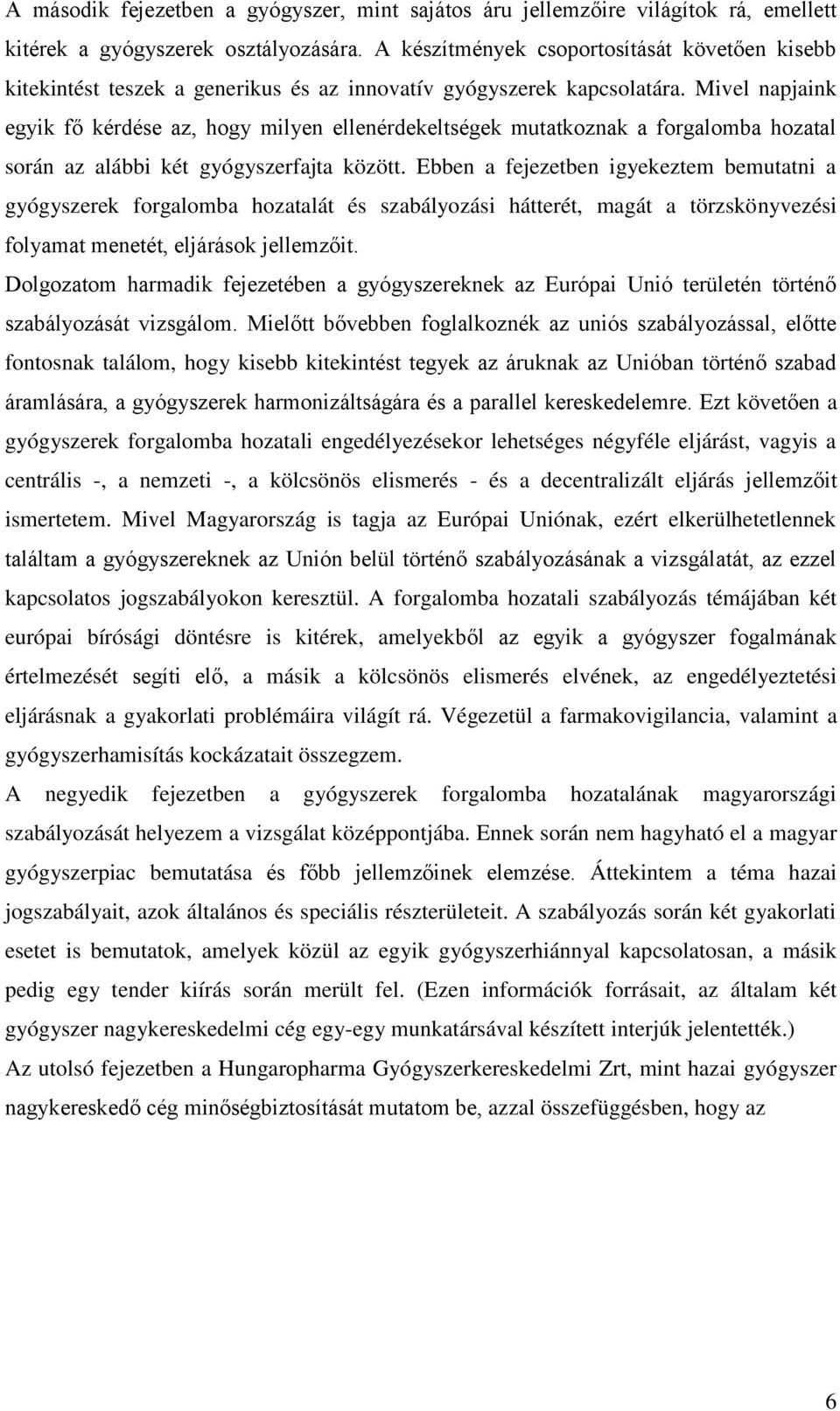 Mivel napjaink egyik fő kérdése az, hogy milyen ellenérdekeltségek mutatkoznak a forgalomba hozatal során az alábbi két gyógyszerfajta között.