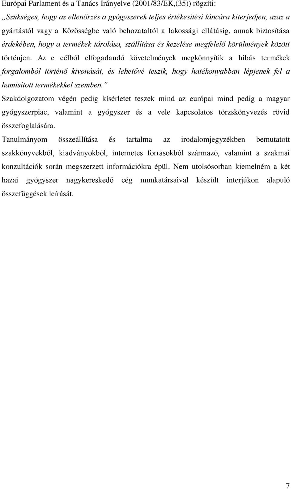 Az e célból elfogadandó követelmények megkönnyítik a hibás termékek forgalomból történő kivonását, és lehetővé teszik, hogy hatékonyabban lépjenek fel a hamisított termékekkel szemben.