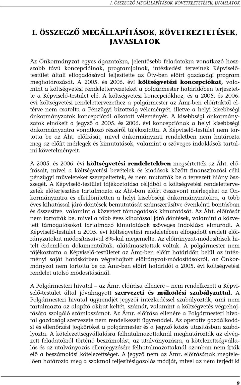 Képviselőtestület általi elfogadásával teljesítette az Ötv-ben előírt gazdasági program meghatározását. A 2005. és 2006.