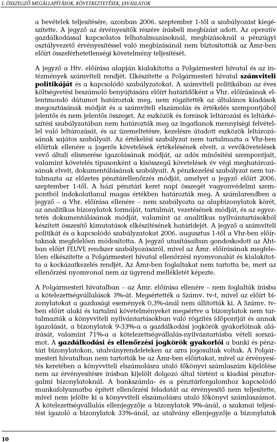 Az operatív gazdálkodással kapcsolatos felhatalmazásoknál, megbízásoknál a pénzügyi osztályvezető érvényesítéssel való megbízásánál nem biztosították az Ámr-ben előírt összeférhetetlenségi