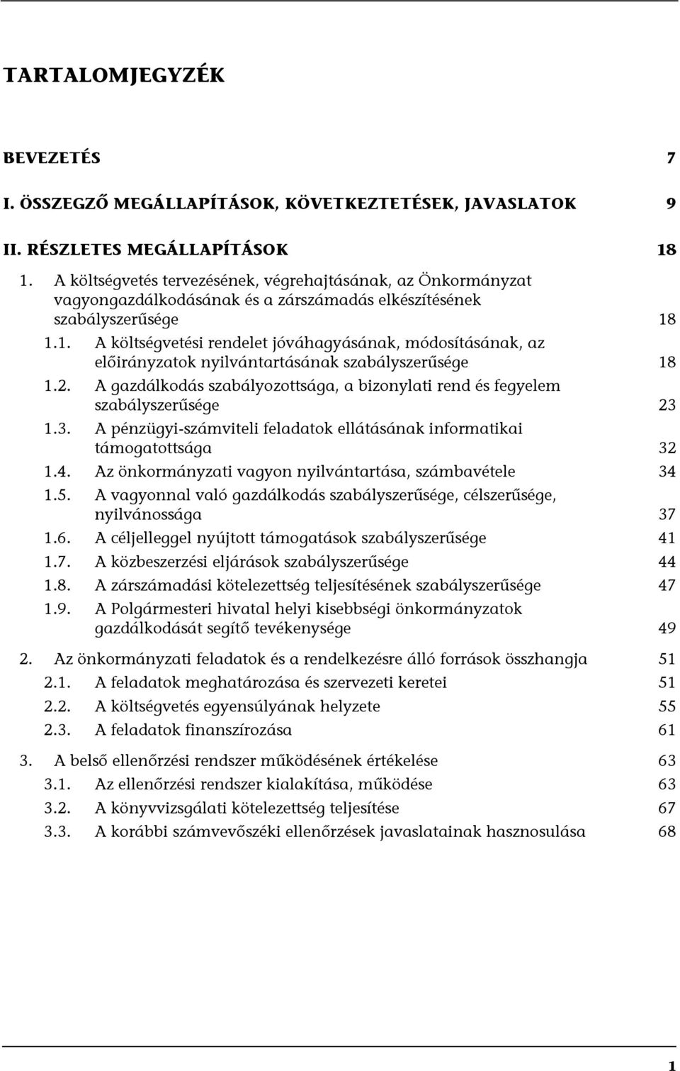 1.1. A költségvetési rendelet jóváhagyásának, módosításának, az előirányzatok nyilvántartásának szabályszerűsége 18 1.2.